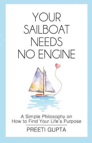 Cover image for Your Sailboat Needs No Engine: A Simple Philosophy on How to Find Your Life's Purpose