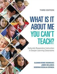 Cover image for What Is It About Me You Can't Teach?: Culturally Responsive Instruction in Deeper Learning Classrooms