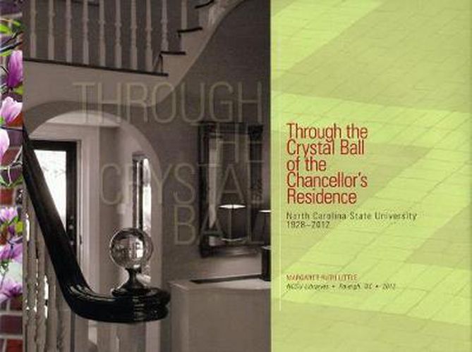 Through the Crystal Ball of the Chancellor's Residence: North Carolina State University 1928-2012