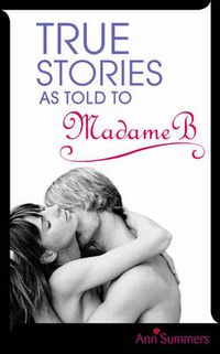 Cover image for True Stories as Told to Madame B