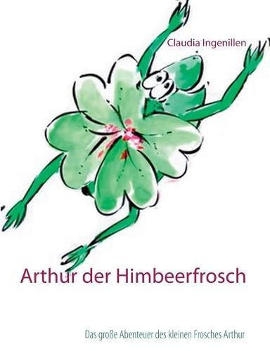 Cover image for Arthur der Himbeerfrosch: Das grosse Abenteuer des kleinen Frosches Arthur