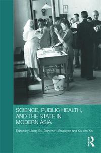 Cover image for Science, Public Health and the State in Modern Asia