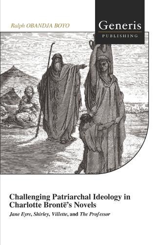 Cover image for Challenging Patriarchal Ideology in Charlotte Bronte's Novels