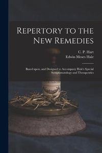 Cover image for Repertory to the New Remedies: Based Upon, and Designed to Accompany Hale's Special Symptomatology and Therapeutics