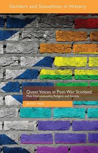 Cover image for Queer Voices in Post-War Scotland: Male Homosexuality, Religion and Society