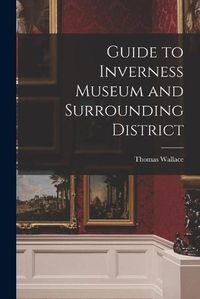 Cover image for Guide to Inverness Museum and Surrounding District