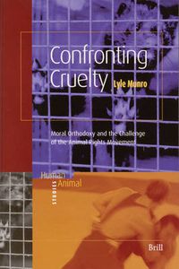 Cover image for Confronting Cruelty: Moral Orthodoxy and the Challenge of the Animal Rights Movement