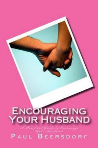 Cover image for Encouraging Your Husband: A Practical Guide to Encourage Your Husband