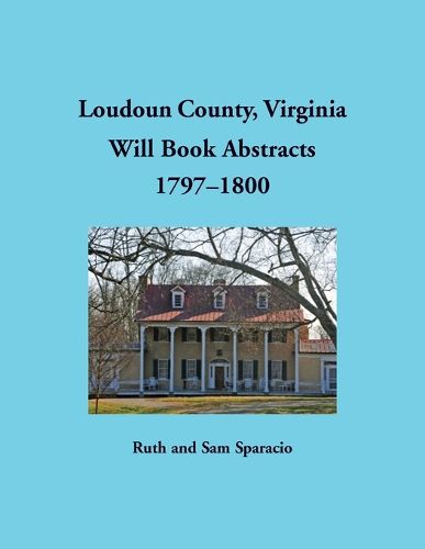 Cover image for Loudoun County, Virginia Will Book Abstracts, 1797-1800