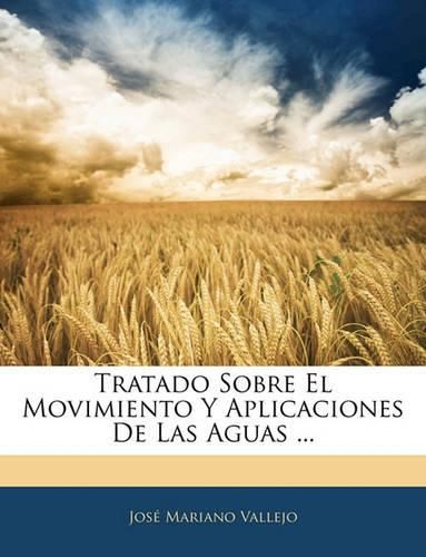 Cover image for Tratado Sobre El Movimiento y Aplicaciones de Las Aguas ...