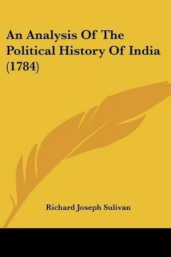 Cover image for An Analysis of the Political History of India (1784)