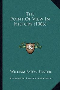 Cover image for The Point of View in History (1906)