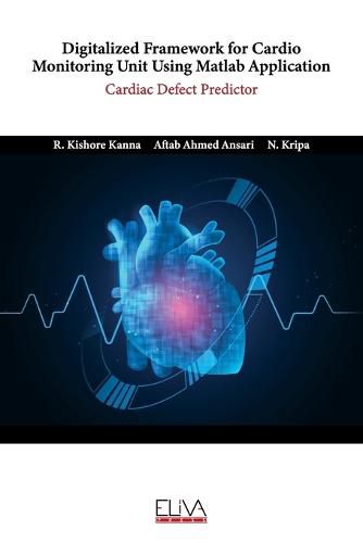 Cover image for Digitalized Framework for Cardio Monitoring Unit Using Matlab Application: Cardiac Defect Predictor