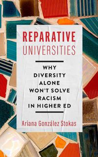 Cover image for Reparative Universities: Why Diversity Alone Won't Solve Racism in Higher Ed