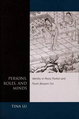 Cover image for Persons, Roles, and Minds: Identity in Peony Pavilion and Peach Blossom Fan