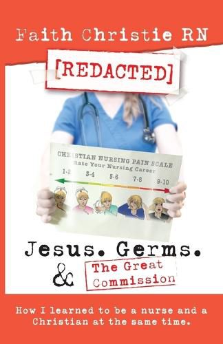 Cover image for Jesus, Germs, and the Great Commission: How I learned to be a Nurse and a Christian at the same time