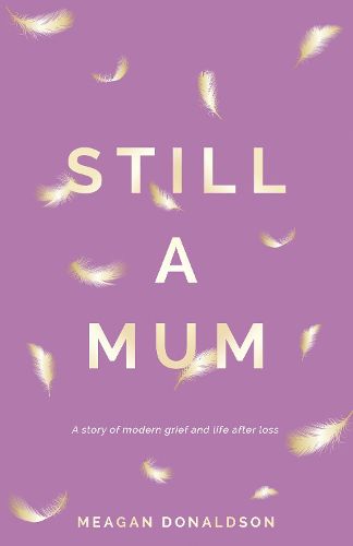 Cover image for Still a Mum: Still a Mum: A story of modern grief and life after loss