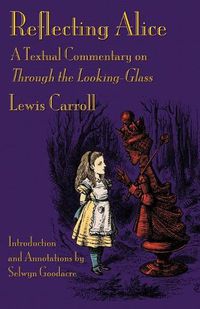Cover image for Reflecting Alice: A Textual Commentary on Through the Looking-Glass