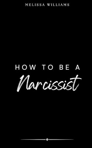 Cover image for How To Be A Narcissist