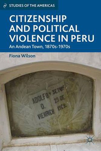 Cover image for Citizenship and Political Violence in Peru: An Andean Town, 1870s-1970s