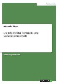 Cover image for Die Epoche Der Romantik. Eine Vorlesungsmitschrift