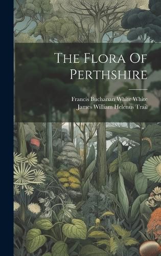 Cover image for The Flora Of Perthshire