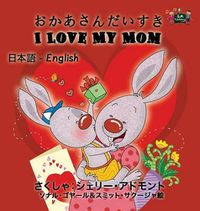 Cover image for I Love My Mom: Japanese English Bilingual Edition