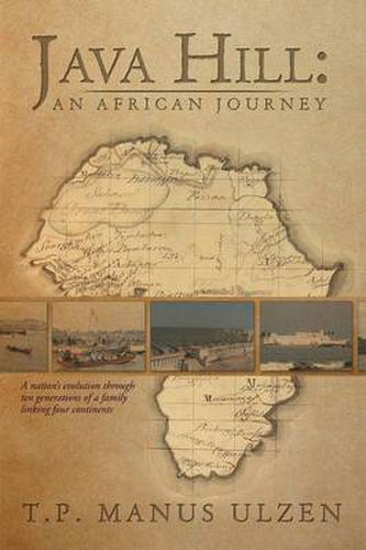 Cover image for Java Hill: An African Journey: A Nation's Evolution Through Ten Generations of a Family Linking Four Continents