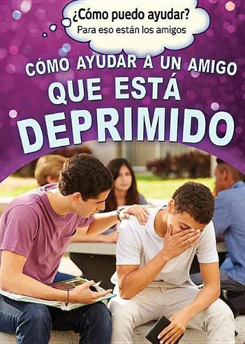 Cover image for Como Ayudar a Un Amigo Que Esta Deprimido (Helping a Friend Who Is Depressed)