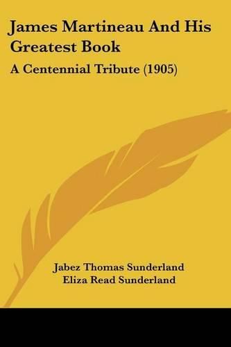 Cover image for James Martineau and His Greatest Book: A Centennial Tribute (1905)