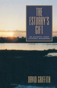 Cover image for The Estuary's Gift: An Atlantic Coast Cultural Biography