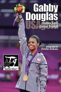 Cover image for Gabby Douglas: Golden Smile, Golden Triumph: GymnStars Volume 4