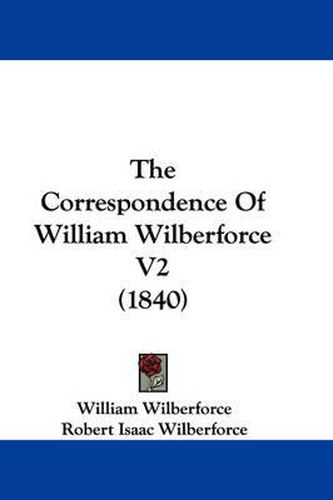 Cover image for The Correspondence of William Wilberforce V2 (1840)