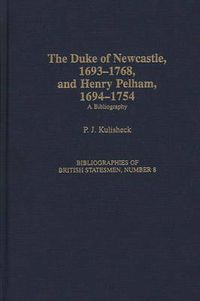 Cover image for The Duke of Newcastle, 1693-1768, and Henry Pelham, 1694-1754: A Bibliography