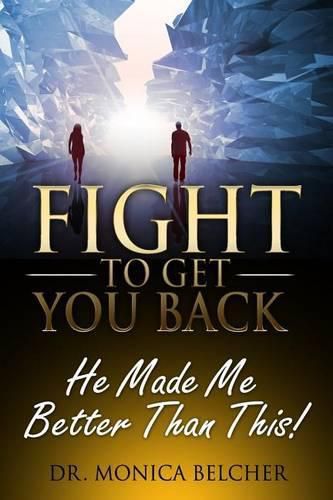 Cover image for Fight to Get YOU Back: He Made Me Better Than This