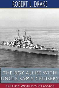 Cover image for The Boy Allies with Uncle Sam's Cruisers (Esprios Classics)