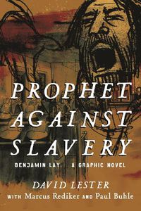 Cover image for Prophet Against Slavery: Benjamin Lay, A Graphic History