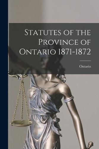 Cover image for Statutes of the Province of Ontario 1871-1872