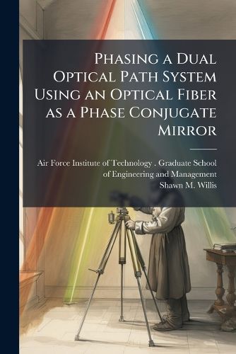 Cover image for Phasing a Dual Optical Path System Using an Optical Fiber as a Phase Conjugate Mirror