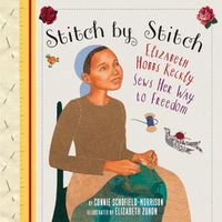 Cover image for Stitch by Stitch: Elizabeth Hobbs Keckly Sews Her Way to Freedom