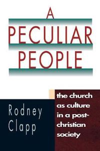 Cover image for A Peculiar People - The Church as Culture in a Post-Christian Society