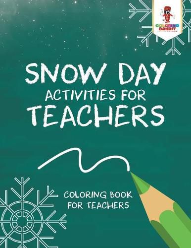 Snow Day Activities for Teachers: Coloring Book for Teachers