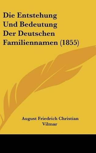 Die Entstehung Und Bedeutung Der Deutschen Familiennamen (1855)