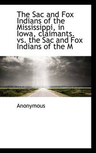 The Sac and Fox Indians of the Mississippi, in Iowa, Claimants. Vs. the Sac and Fox Indians of the M