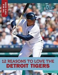 Cover image for 12 Reasons to Love the Detroit Tigers