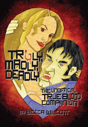 Cover image for Truly, Madly, Deadly: The Unofficial True Blood Companion