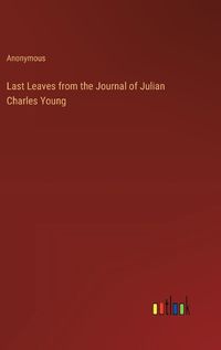 Cover image for Last Leaves from the Journal of Julian Charles Young