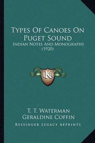 Cover image for Types of Canoes on Puget Sound Types of Canoes on Puget Sound: Indian Notes and Monographs (1920) Indian Notes and Monographs (1920)