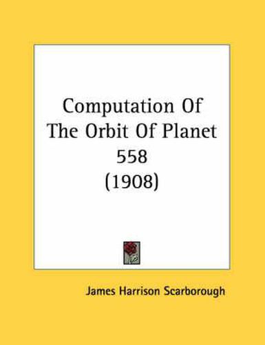 Computation of the Orbit of Planet 558 (1908)