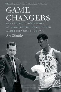 Cover image for Game Changers: Dean Smith, Charlie Scott, and the Era That Transformed a Southern College Town